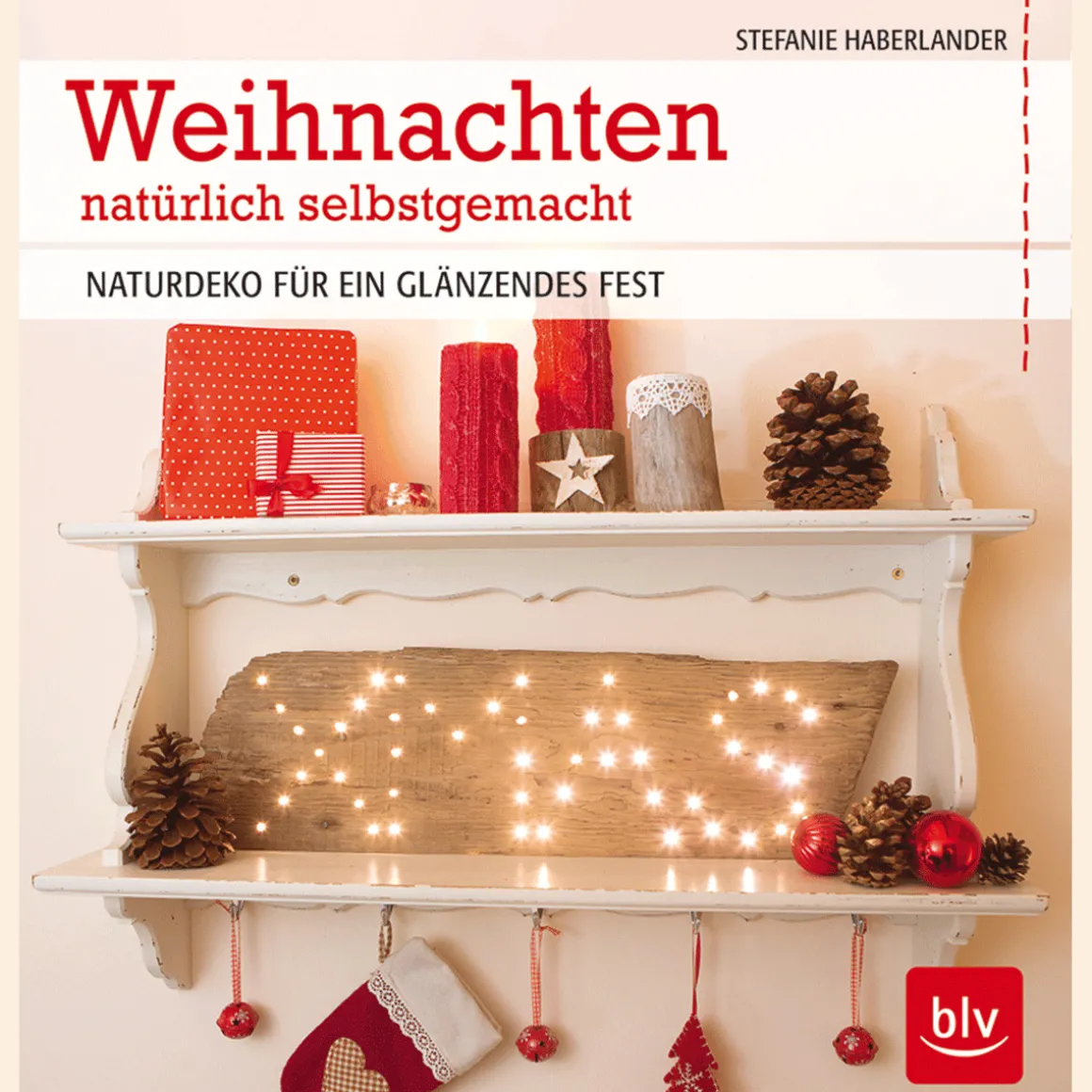 Weihnachten natürlich selbstgemacht. Naturdeko für ein glänzendes Fest.