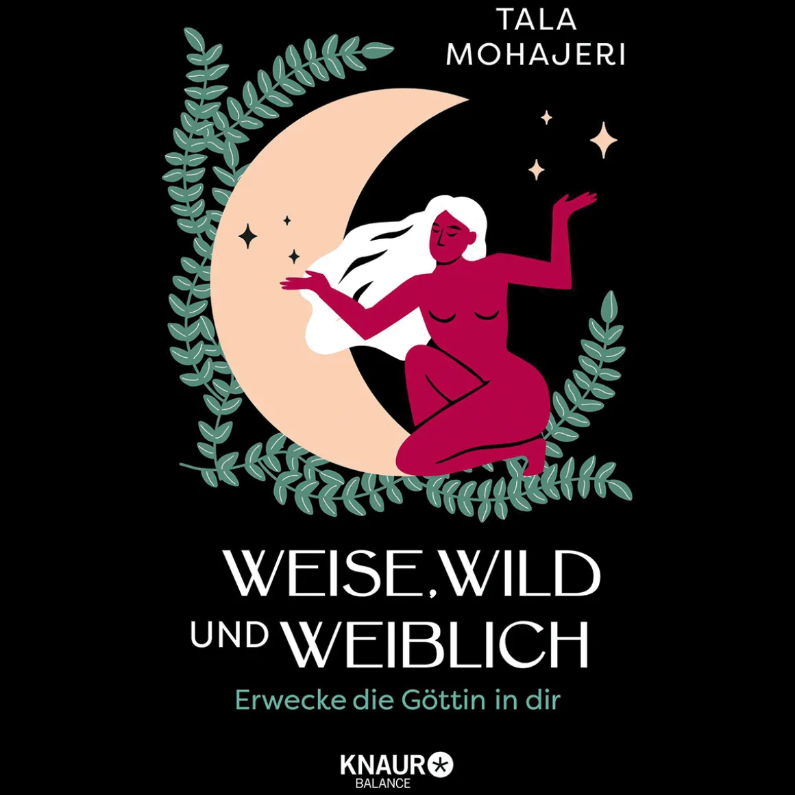 Weise, wild und weiblich: Erwecke die Göttin in dir | Eintauchen in die Magie des Weiblichen - Wie Göttinnenmythen uns heute stärken und inspirieren können.