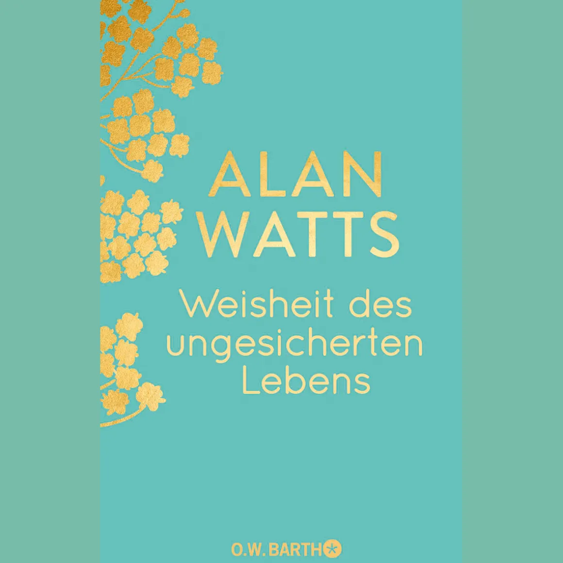 Weisheit des ungesicherten Lebens: Geschenkausgabe.