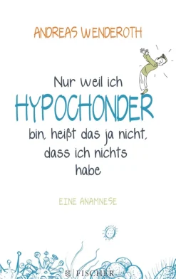 Wenderoth , Nur weil ich Hypochonder bin,...