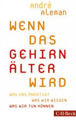 Wenn das Gehirn älter wird: Was uns ängstigt - Was wir wissen - Was wir tun können.