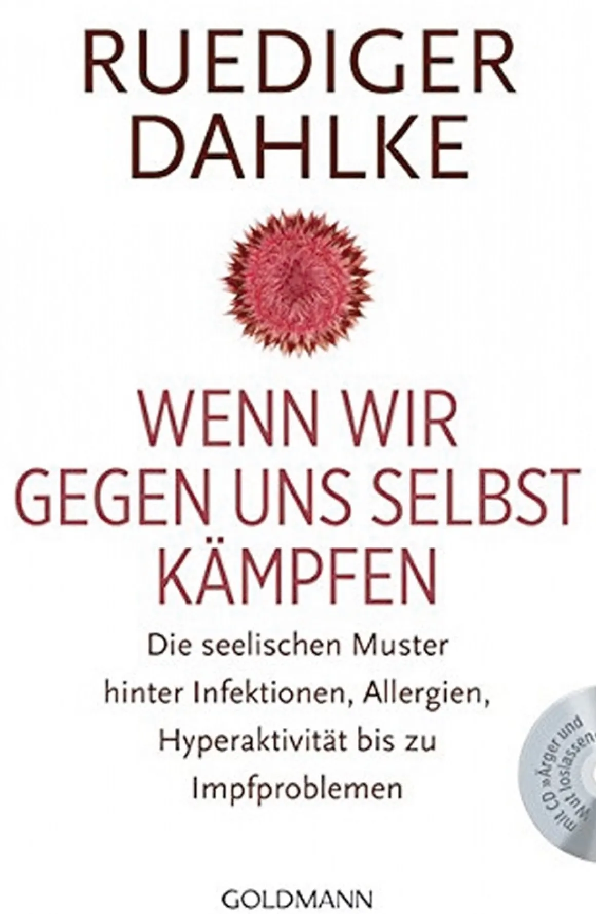 Wenn wir gegen uns selbst kämpfen - Die seelischen Muster hinter Infektionen, Allergien, Hyperaktivität bis zu Impfproblemen