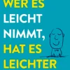 Wer es leicht nimmt, hat es leichter - Wie wir endlich aufhören, uns selbst im Weg zu stehen