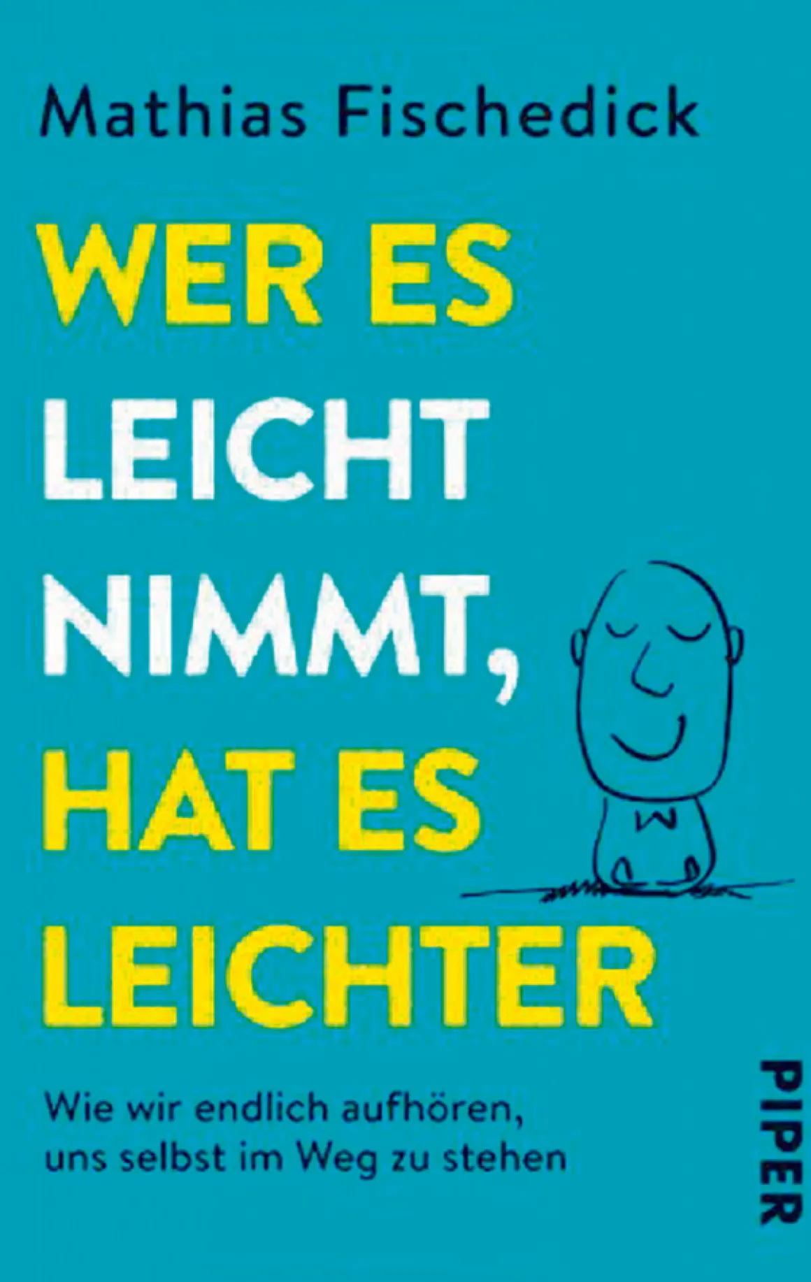 Wer es leicht nimmt, hat es leichter - Wie wir endlich aufhören, uns selbst im Weg zu stehen