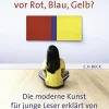 Wer hat Angst vor Rot, Blau, Gelb? Die moderne Kunst für junge Leser erklärt.
