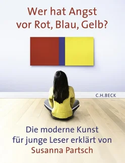 Wer hat Angst vor Rot, Blau, Gelb? Die moderne Kunst für junge Leser erklärt.
