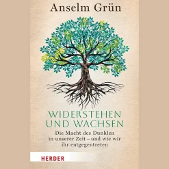 Widerstehen und Wachsen. Die Macht des Dunklen in unserer Zeit - und wie wir ihr entgegentreten.