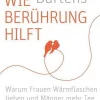 Wie Berührung hilft - Warum Frauen Wärmflaschen lieben und Männer mehr Tee trinken sollten