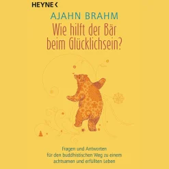Wie hilft der Bär beim Glücklichsein?: Fragen und Antworten für den buddhistischen Weg zu einem achtsamen und erfüllten Leben.
