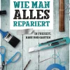 Wie man alles repariert. In Freizeit, Haus und Garten.