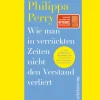 Wie man in verrückten Zeiten nicht den Verstand verliert. Konkrete Hilfe und Übungen von der Bestsellerautorin.