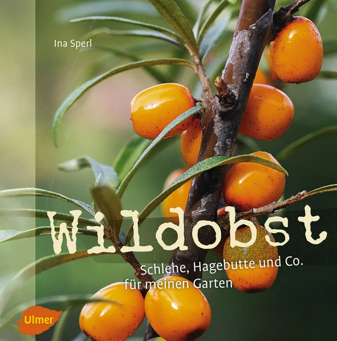 Wildobst. Schlehe, Hagebutte und Co. für meinen Garten.