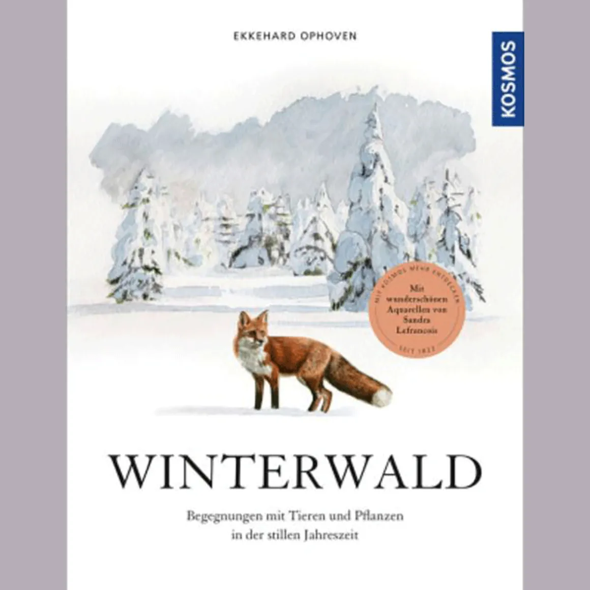 Winterwald. Begegnungen mit Tieren und Pflanzen in der stillen Jahreszeit.