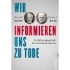 Wir informieren uns zu Tode. Auswirkungen des Informationszeitalters.