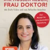 Wir müssen reden, Frau Doktor! Wie Ärzte ticken und was Patienten brauchen.