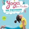 Yoga für Kinder. 100 Übungen anschaulich erklärt und illustriert.