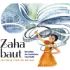 Zaha baut. Das Leben der Architektin Zaha Hadid.