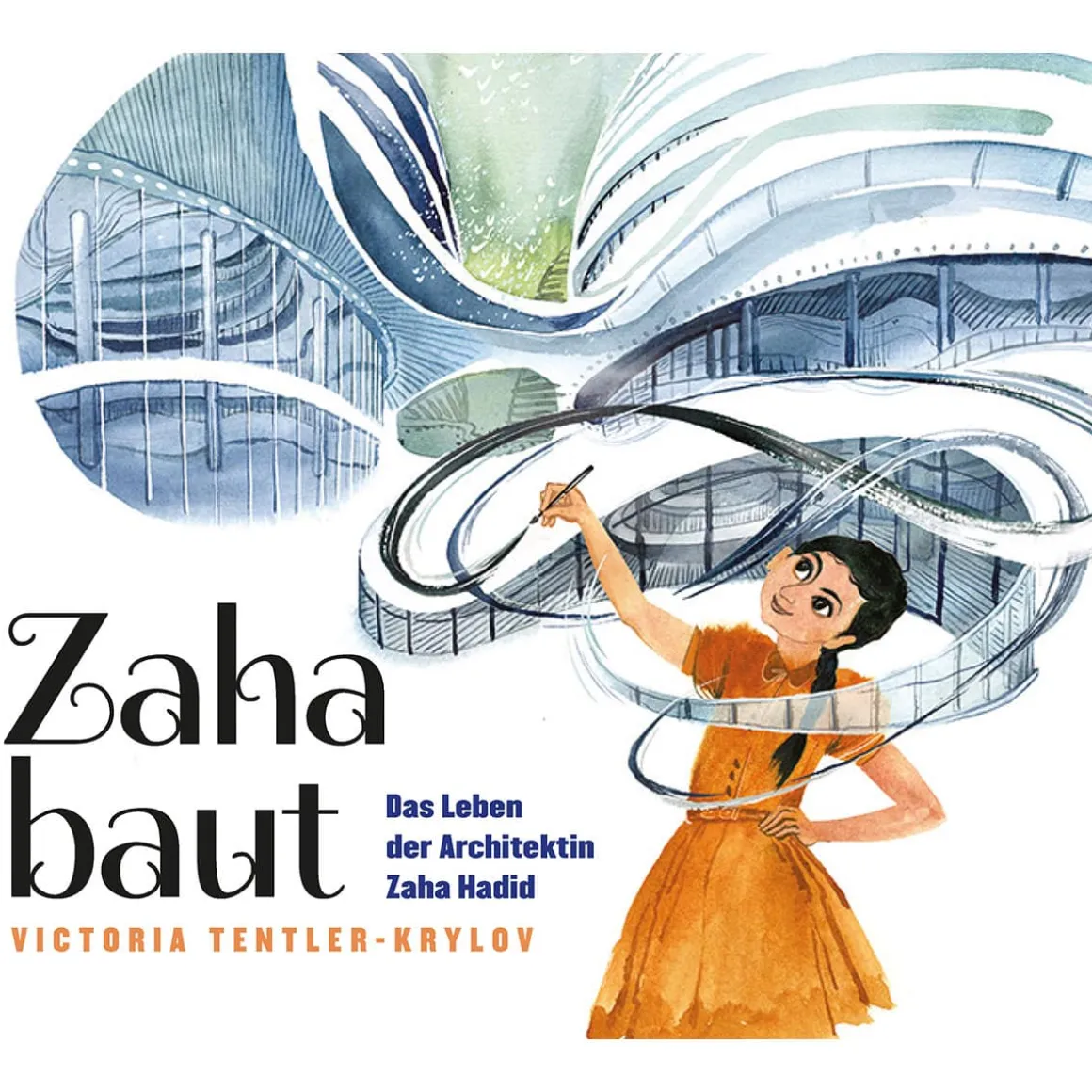 Zaha baut. Das Leben der Architektin Zaha Hadid.