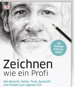 Zeichnen wie ein Profi. Mit Bleistift, Kohle, Tinte, Buntstift.