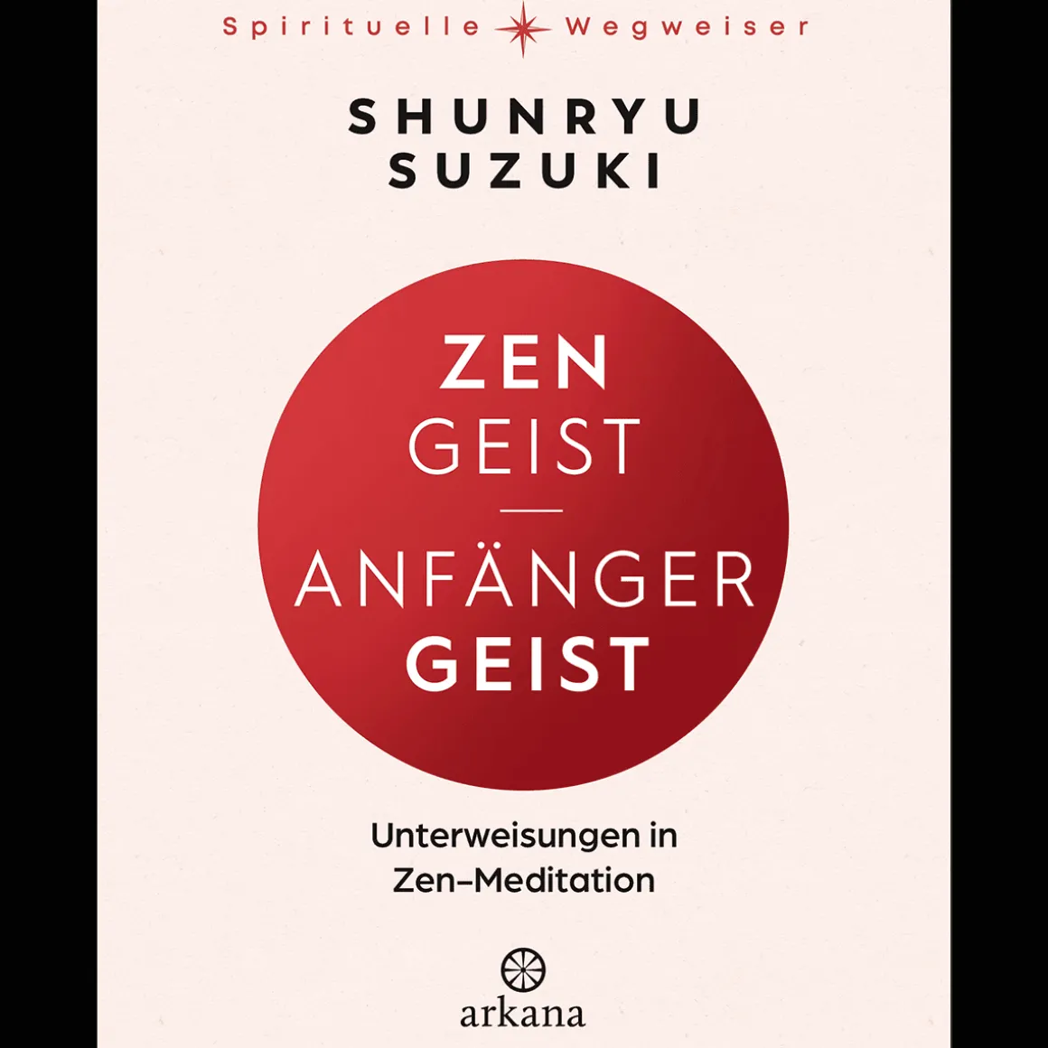 Zen-Geist - Anfänger-Geist. Unterweisungen in Zen-Meditation.