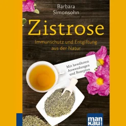 Zistrose. Kompakt-Ratgeber: Immunschutz und Entgiftung aus der Natur. Mit bewährten Anwendungen und Rezepten.